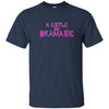 Image of A Little Bit Dramatic Shirt movie tee quote for drama queen