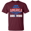 Image of America where everybody knows the Bird is the Word T-shirt