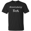 Image of Absolutely Not Shirt, Text No Negative No Way Tee