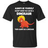 Image of Always Be Yourself Dinosaur T-Shirt Gift (Kid Shirt)