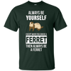 Image of Always be yourself except when you can be a ferret t-shirt