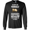 Image of Always be yourself except when you can be a ferret t-shirt