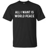Image of All I Want Is World Peace | Anti-war Harmony T-Shirt