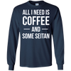 Image of All I Need is Coffee and Some Seitan Long Sleeved Shirt