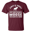 Image of Always Be Yourself - Except When You Can Be a Moose Shirt