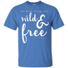 Image of All Good Things Are Wild And Free T-Shirt for free spirits