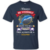 Image of Always Be A Dolphin Novelty Chill Shirt