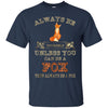 Image of Always Be Yourself Unless You Can Be A Fox Shirt Funny Gift