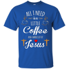 Image of All I Need is a Little Coffee and a Whole Lot of Jesus Shirt