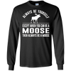 Image of Always Be Yourself - Except When You Can Be a Moose Shirt