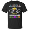 Image of Autism Is My Superpower Autistic Awareness Gift T-Shirt