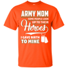 Image of Army Mom Shirt I Gave Birth To My Heroes Funny For Mother