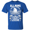 Image of All Moms Gave Birth My Mom Gave Birth To A Legend Shirt