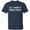 Image of All I Want Is World Peace | Anti-war Harmony T-Shirt