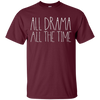 Image of All Drama All The Time Funny Musical Theater Queen Shirt