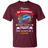 Image of Always Be A Dolphin Novelty Chill Shirt
