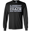 Image of A Legendary Football Coach Has Retired Long Sleeve T-shirt