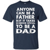 Image of Anyone Can Be A Father-But someo Special To Be a DAD T-Shirt