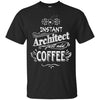 Image of Architect T-Shirt Instant Architect Just Add Coffee Humor