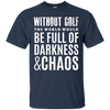 Image of Without Golf - Darkness & Chaos - Funny Golfer T Shirt
