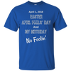 Image of April 1, 2018 Easter April Fools' Day & My Birthday T-Shirt