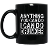 Image of Anything You Can Do I Can Do Drunker Funny Drinking Shirts