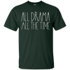 Image of All Drama All The Time Funny Musical Theater Queen Shirt