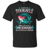 Image of Always Be Yourself Unless You Can Be A Mermaid Shirt