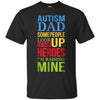 Image of Autism Dad People Look Up Their Heroes Raising Mine T-Shirt