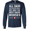 Image of All Dads Are Created Equal Only The Best Raise Nurses Tee