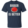 Image of Bigger Is Better Trump Button Funny Quote T Shirt