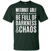Image of Without Golf - Darkness & Chaos - Funny Golfer T Shirt