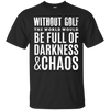 Image of Without Golf - Darkness & Chaos - Funny Golfer T Shirt