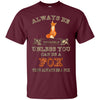 Image of Always Be Yourself Unless You Can Be A Fox Shirt Funny Gift