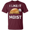 Image of "I Like It Moist" Funny Turkey Thanksgiving T-Shirt