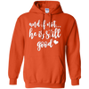 Image of And If Not He Is Still Good Christian Gifts Shirt
