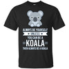 Image of Always Be Yourself Unless You Can Be A Koala T-Shirt
