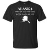 Image of Alaska - Where the Odds Are Good But the Goods Are Odd Shirt