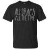 Image of All Drama All The Time Funny Musical Theater Queen Shirt
