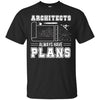 Image of Architects Always Have Plans Funny Architecture Shirt