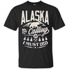 Image of Alaska Shirt - Alaska is calling me and I must go