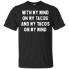 Image of With My Mind On My Tacos And My Tacos On My Mind T-Shirt