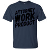Image of Attorney Work Product T-Shirt - Funny Lawyer Novelty Tee