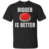 Image of Bigger Is Better Trump Button Funny Quote T Shirt