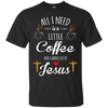 Image of All I Need is a Little Coffee and a Whole Lot of Jesus Shirt