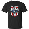 Image of Any Hole is My Goal! Funny Beer Pong T-Shirt