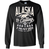 Image of Alaska Shirt - Alaska is calling me and I must go