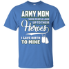 Image of Army Mom Shirt I Gave Birth To My Heroes Funny For Mother