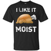 Image of "I Like It Moist" Funny Turkey Thanksgiving T-Shirt