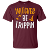 Image of Witches Be Trippin T-Shirt Hilarious Halloween Gift Shirt